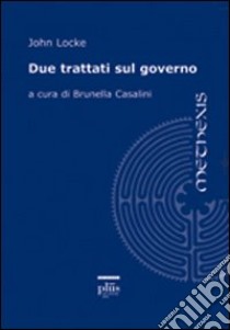 Due trattati sul governo libro di Locke John; Casalini B. (cur.)