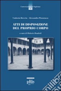 Atti di disposizione del proprio corpo libro di Breccia Umberto; Pizzorusso Alessandro