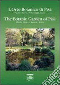 L'orto botanico di Pisa. Piante, storia, personaggi, ruoli-The botanic garden of Pisa. Plants, history, people, roles libro di Bedini Gianni