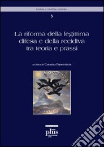 La riforma della legittima difesa e della recidiva tra teoria e prassi libro di Piemontese C. (cur.)