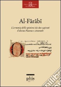 L'armonia delle opinioni dei due sapienti: il divino Platone e Aristotele. Ediz. italiana e araba libro di Al-Fârâbi