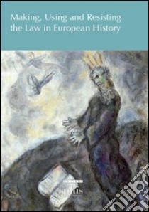 Making, using and resisting the law in European history. Ediz. inglese libro di Lottes G. (cur.); Medijainen E. (cur.); Sigurdsson J. V. (cur.)