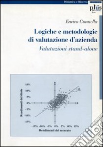 Logiche e metodologie di valutazione d'azienda. Valutazioni stand-alone libro di Gonnella Enrico