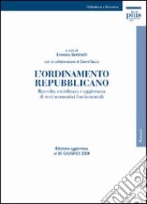 L'ordinamento repubblicano. Raccolta coordinata e aggiornata di testi normativi fondamentali. Ediz. aggiornata al 30 giugno 2008 libro di Bettinelli E. (cur.); Sacco G. (cur.)