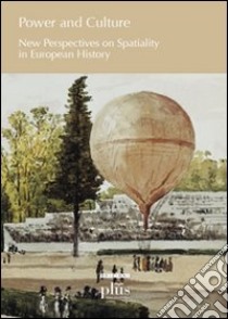 Power and culture. New perspectives on spatiality in european history libro di François Pieter; Syrjämaa Taina; Terho Henri