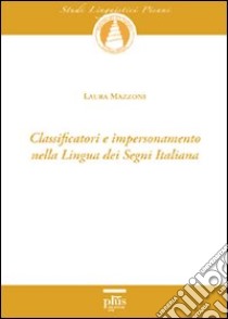 Classificatori e impersonamento nella lingua dei segni italiana. Con DVD libro di Mazzoni Laura