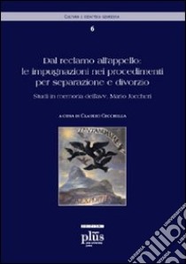 Dal reclamo all'appello: le impugnazioni nei procedimenti per separazione e divorzio. Atti della 2ª giornata di studi in memoria dell'avv. Mario Jaccheri libro di Cecchella C. (cur.)