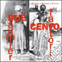 Due/cento. Omaggio a Daumier e Fattori. Ediz. illustrata libro di Farinella V. (cur.); Tongiorgi Tomasi L. (cur.)