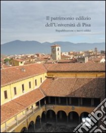 Il Patrimonio edilizio dell'università di Pisa. Riqualificazione e nuovi edifici libro di Corsini P. (cur.)