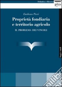 Proprietà fondiaria e territorio agricolo. Il problema dei vincoli libro di Porri Emiliano