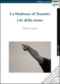 La Sindrome di Tourette: i tic della mente libro di Nicolai Florinda