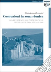 Costruzioni in zona sismica. Con riferimento alle norme tecniche per le costruzioni D. M. 14-01-2008 libro di Beconcini Maria Luisa