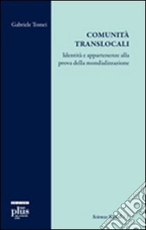 Comunità translocali. Identità e apparenze alla prova della mondializzazione libro di Tomei Gabriele