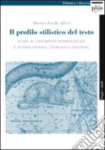 Il profilo stilistico del testo. Guida al confronto intertestuale e interculturale. Ediz. italiana e inglese libro di Foschi Albert Marina