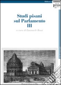 Studi pisani sul Parlamento. Vol. 3 libro di Rossi E. (cur.)