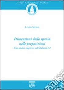Dimensioni dello spazio nelle preposizioni. Uno studio empirico sull'italiano L2. Vol. 12 libro di Meini Linda