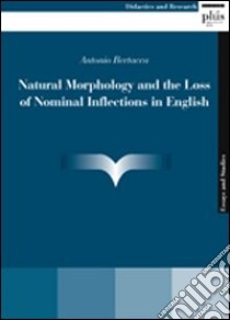 Natural morphology and the loss of nominal inflections in english libro di Bertacca Antonio