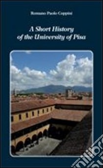 A Short history of the university of Pisa libro di Coppini Romano Paolo