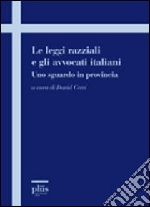 Le Leggi razziali e gli avvocati italiani. Uno sguardo in provincia libro di Cerri D. (cur.)