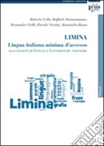 Limina. Lingua italiana minima d'accesso libro di Cella R. (cur.); Donnarumma R. (cur.); Grilli A. (cur.)