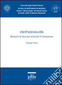 Etic@scienza.edu. Breviario di etica per scienziati in formazione libro di Pulina Giuseppe