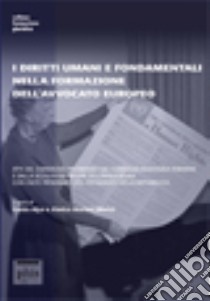 I diritti umani e fondamentali nella formazione dell'avvocato europeo. Atti del Convegno libro di Alpa G. (cur.); Mariani Marini A. (cur.)