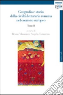 Geografia e storia della civiltà letteraria romena nel contesto europeo. Vol. 2 libro di Mazzoni B. (cur.); Tarantino A. (cur.)