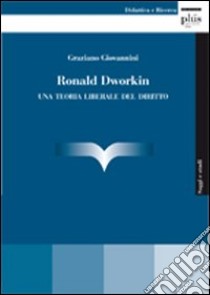 Ronald Dworking. Una teoria liberale del diritto libro di Giovannini Graziano