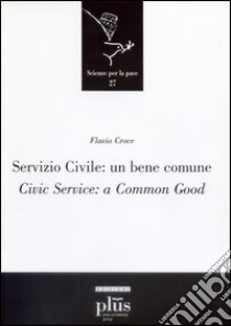 Servizio civile: un bene comune. Civic service: a common good. Ediz. bilingue libro di Croce Flavio