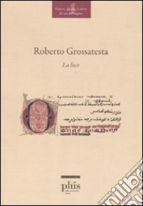 La luce. Testo latino a fronte libro di Grossatesta Roberto; Panti C. (cur.)