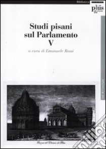 Studi pisani sul Parlamento. Vol. 5 libro di Rossi E. (cur.)