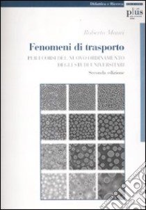 Fenomeni di trasporto. Per i corsi del nuovo ordinamento degli studi universitari libro di Mauri Roberto