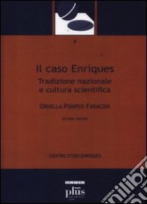 Il caso Enriques. Tradizione nazionale e cultura scientifica libro di Pompeo Faracovi Ornella