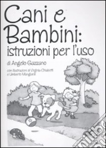 Cani e bambini: istruzioni per l'uso libro di Gazzano Angelo