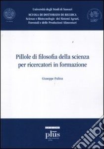 Pillole di filosofia della scienza per ricercatori in formazione libro di Pulina Giuseppe