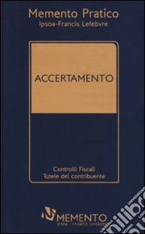 Accertamento. Controlli fiscali, tutele del contribuente libro