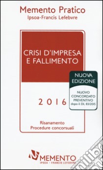 Crisi d'impresa e fallimento 2016. Risanamento procedure concorsuali libro