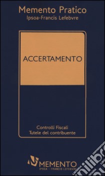 Memento pratico accertamento. Controlli fiscali. Tutele del contribuente libro