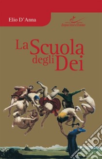 La scuola degli dei libro di D'Anna Elio