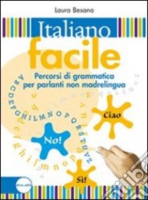 Italiano facile. Percorsi di grammatica per parlanti non madrelingua. Per la Scuola media libro di Besana Laura