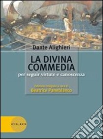 La Divina commedia. Per seguir virtute e canoscenza. Con espansione online libro di Alighieri Dante