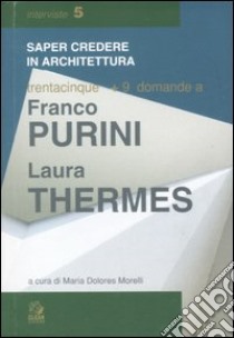 Trentacinque + 9 domande a Franco Purini/Laura Thermes. Ediz. illustrata libro di Purini Franco; Thermes Laura; Morelli M. D. (cur.)