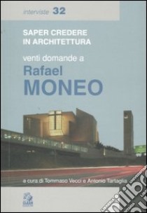 Venti domande a Rafael Moneo. Ediz. illustrata libro di Moneo Rafael; Vecci T. (cur.); Tartaglia A. (cur.)