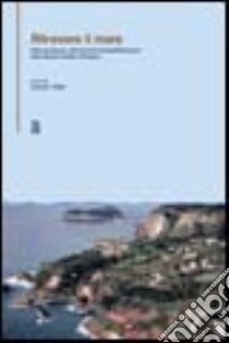 Ritrovare il mare. Linee guida per gli interventi di riqualificazione della fascia costiera di Napoli libro di Vitale A. (cur.)