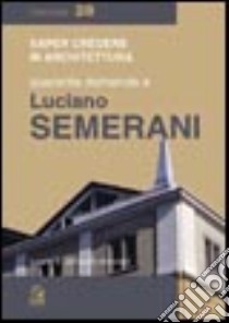 Quaranta domande a Luciano Semerani libro di Amistadi L. (cur.)