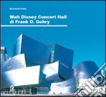 Walt Disney Concert Hall di Frank O. Gehry libro di Fadda Mariopaolo