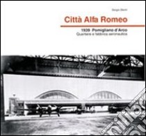 Città Alfa Romeo. 1939, Pomigliano d'Arco quartiere e fabbrica aeronautica libro di Stenti Sergio