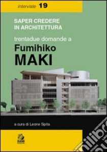 Trentadue domande a Fumihiko Maki libro di Spita L. (cur.)