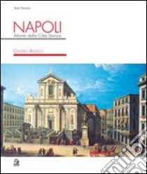 Napoli. Atlante della città storica. Centro antico libro di Ferraro Italo