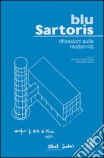 Blu Sartoris. Riflessioni sulla modernità libro di Sartoris Alberto; Della Gatta A. (cur.); Ferrari G. (cur.)